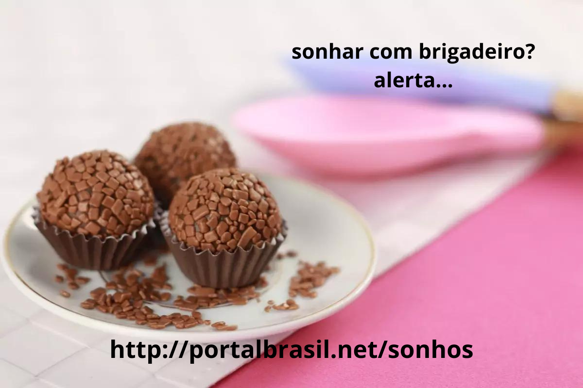 Sonhar Brigadeiro têm Alguns Significados Atenção Cuidado