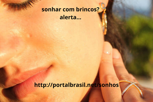 Sonhar com Brinco Significa, boas novas a chegada de notícias muito esperada por você está vindo em sua direção.