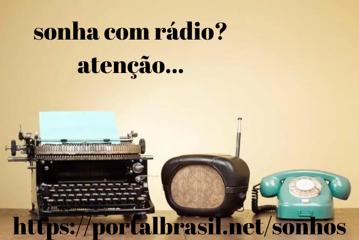 Sonhar com Radio significa possível relacionamento amoroso. Se o rádio estiver com defeito ou totalmente destruído, procure um médico. Com o rádio conservado