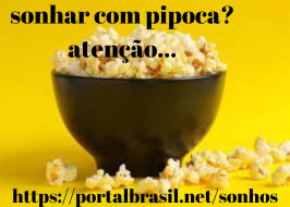 Sonhar com Pipoca significa estar relacionado a festa, reconciliações, comemorações, e rituais, significando que você tem boas ideias e está cheio de boas vidas