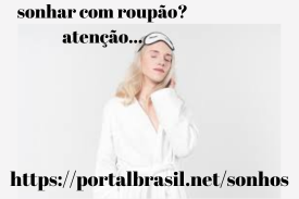 Sonhar com Roupão significa aprendendo para abraçar novas rotinas e habilidades, assumir responsabilidades e enfrentar desafios. Os aspectos positivos deste sonho indicam a capacidade de assumir responsabilidades e desenvolver novas habilidades para enfrentar os desafios da vida.