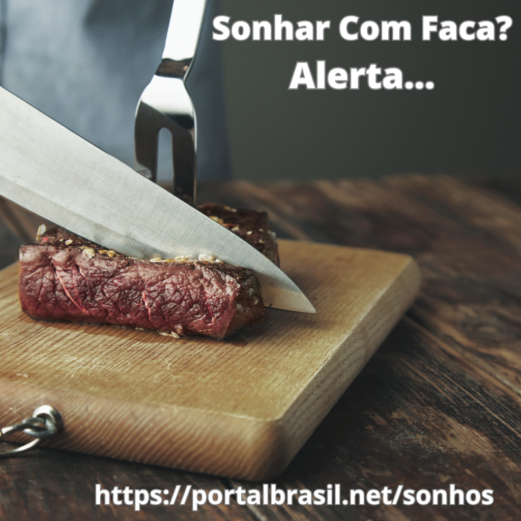 Sonhar com faca tem Alguns Significados. Atenção! Cuidado!