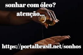 Sonhar com Óleo significa equilibrar e melhorar relacionamentos na vida e ao desejo de mudança. Significa um desejo de mudança e renovação, incentivo para positivas mudanças e conexão com alguém que precisa de ser equilibrada ou melhorada.