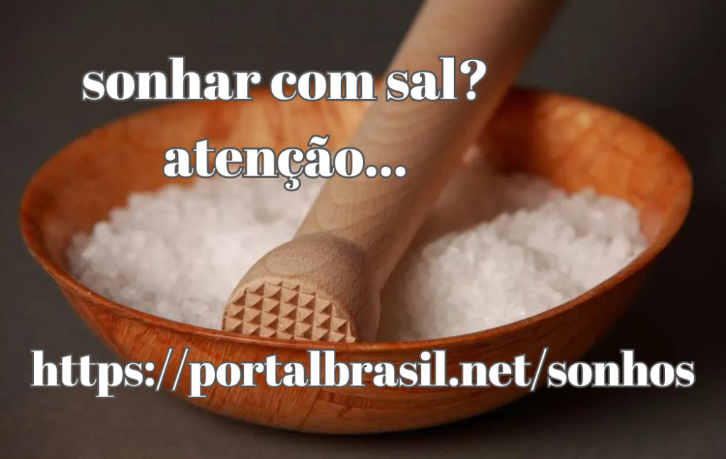 Sonhar com Sal significa desejo de enfrentar situações, e a persistência e força de uma pessoa pode resolver as pendências rapidamente, sanando dúvidas