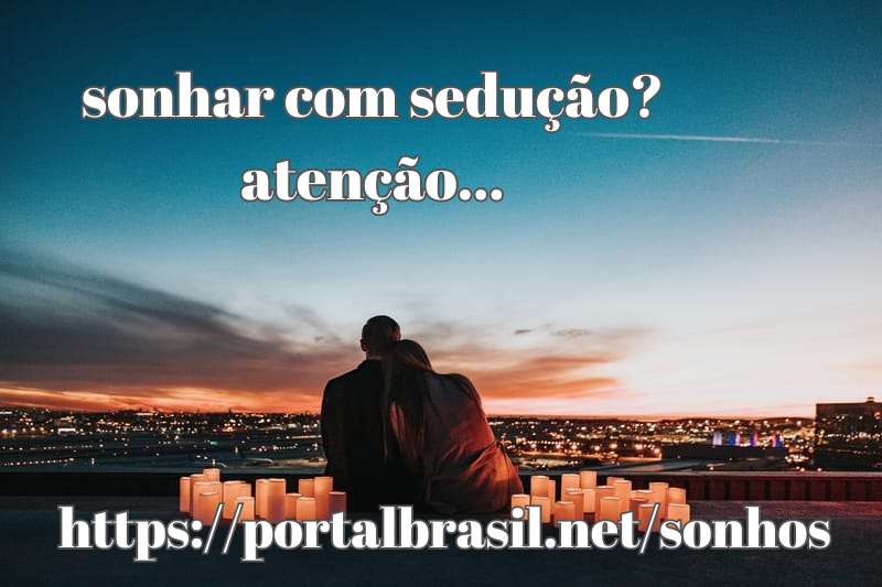 Sonhar com Sedução significa que você precisa avaliar negatividade em sua vida, em ansioso por uma questão em desprotegia, em tentar eliminar
