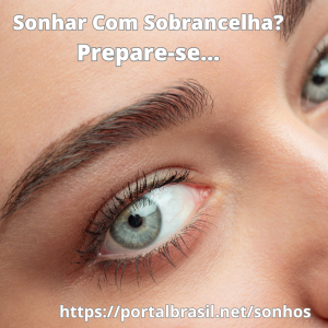 Sonhar com Sobrancelha significa que você está passando por mudanças nas suas emoções e que pode ter surpresas positivas na sua vida.